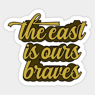 The East Is Ours Braves Sticker